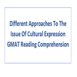 Different Approaches To The Issue Of Cultural Expression GMAT Reading Comprehension
